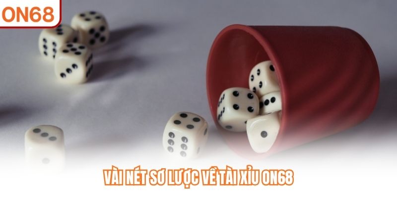 Vài nét sơ lược về Tài Xỉu ON68